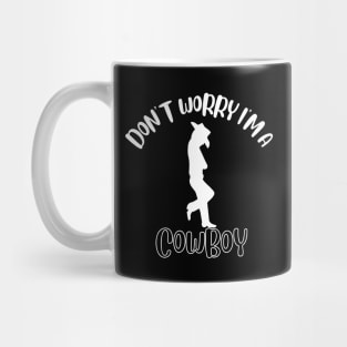 Don't Worry I'm A Cowboy Mug